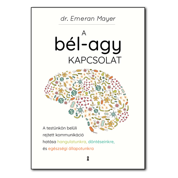 A bél-agy kapcsolat - Egy rejtett kommunikáció hatásai